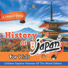 History Of Japan For Kids: A History Series - Children Explore Histories Of The World Edition