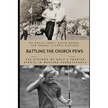 Battling the Church Pews: The History of Golf's Premier Events in Western Pennsylvania