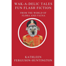 Wak-A-Delic Tales Fun Flash Fiction From The World Of Flora And Fauna