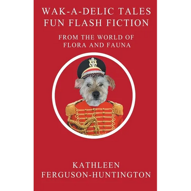 Wak-A-Delic Tales Fun Flash Fiction From The World Of Flora And Fauna