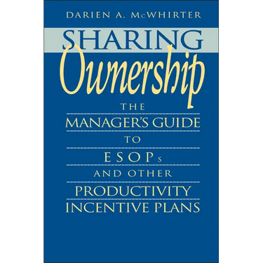 Sharing Ownership: The Manager's Guide to Esops and Other Productivity Incentive Plans
