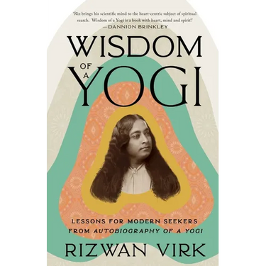 Wisdom of a Yogi: Lessons for Modern Seekers from Autobiography of a Yogi