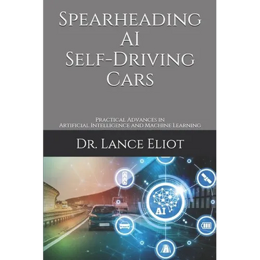 Spearheading AI Self-Driving Cars: Practical Advances in Artificial Intelligence and Machine Learning