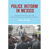 Police Reform in Mexico: Informal Politics and the Challenge of Institutional Change
