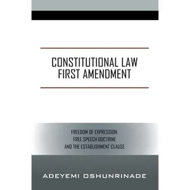 Constitutional Law First Amendment: Freedom of Expression, Free Speech Doctrine and the Establishment Clause