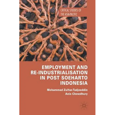 Employment and Re-Industrialisation in Post Soeharto Indonesia