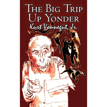 The Big Trip Up Yonder by Kurt Vonnegut Jr., Science Fiction, Literary