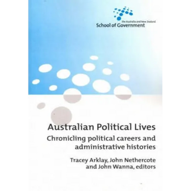 Australian Political Lives: Chronicling political careers and administrative histories