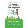 Go Ahead...Pick My Brain: A Comprehensive Guide to Investing in Real Estate