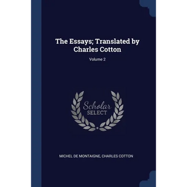 The Essays; Translated by Charles Cotton; Volume 2