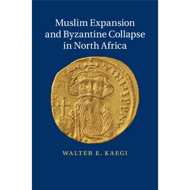 Muslim Expansion and Byzantine Collapse in North Africa