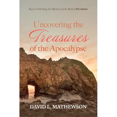 Uncovering the Treasures of the Apocalypse: Keys to Unlocking the Mysteries of the Book of Revelation
