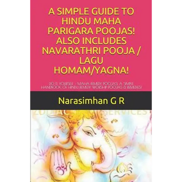 A Simple Guide to Hindu Maha Parigara Poojas! Also Includes Navarathri Pooja / Lagu Homam/Yagna!: Do It Yourself - Maha Remedy Poojas! a Simple Handbo