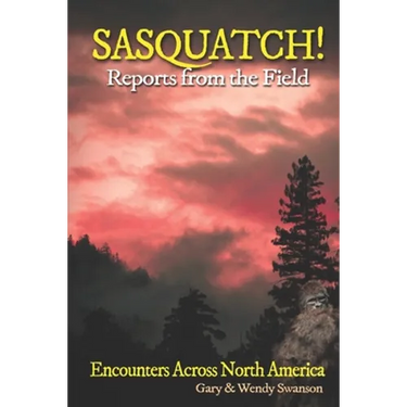 SASQUATCH! Reports From the Field: Encounters Across North America