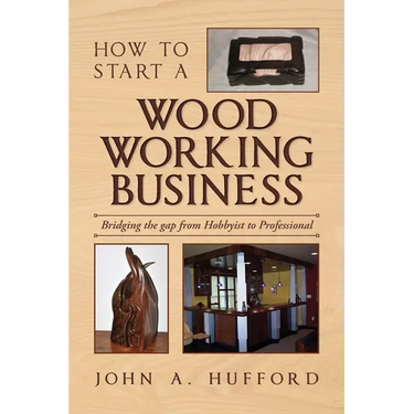 How to start a Woodworking Business: Bridging the gap from Hobbyist to Professional
