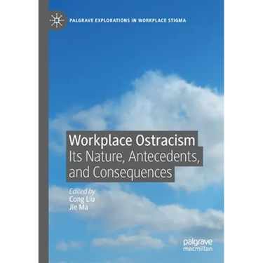 Workplace Ostracism: Its Nature, Antecedents, and Consequences