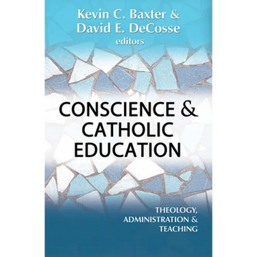 Conscience and Catholic Education: Theology, Administration and Teaching