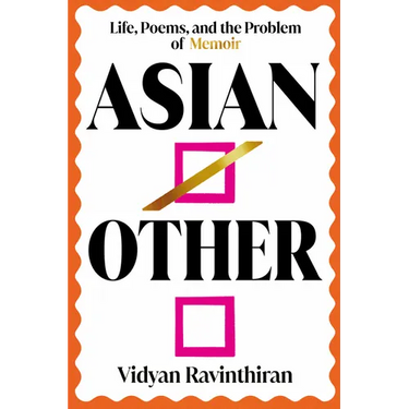 Asian/Other: Life, Poems, and the Problem of Memoir