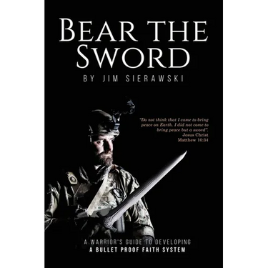 Bear the Sword: A Warrior's Guide to Building a Bulletproof Faith System