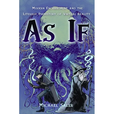 As If: Modern Enchantment and the Literary Prehistory of Virtual Reality