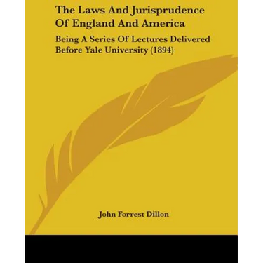The Laws And Jurisprudence Of England And America: Being A Series Of Lectures Delivered Before Yale University (1894)