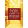 Cultural Policies in East Asia: Dynamics Between the State, Arts and Creative Industries