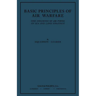 Basic Principles of Air Warfare (The Influence of Air Power on Sea and Land Strategy) (1927)