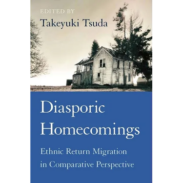 Diasporic Homecomings: Ethnic Return Migration in Comparative Perspective