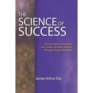 The Science of Success: How to Attract Prosperity and Create Harmonic Wealth(r) Through Proven Principles