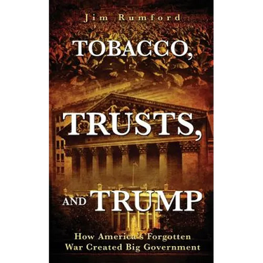 Tobacco, Trusts, and Trump: How America's Forgotten War Created Big Government