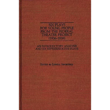 Six Plays for Young People from the Federal Theatre Project (1936-1939): An Introductory Analysis and Six Representative Plays