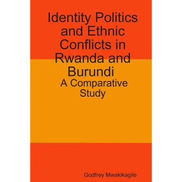 Identity Politics and Ethnic Conflicts in Rwanda and Burundi: A Comparative Study