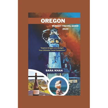 Oregon Budget Travel Guide 2023: "Explore Oregon on a Budget: Your Ultimate Travel Companion"