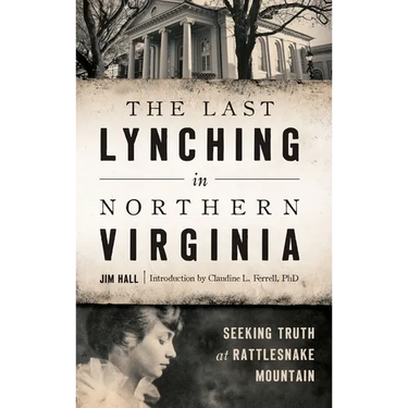 The Last Lynching in Northern Virginia: Seeking Truth at Rattlesnake Mountain