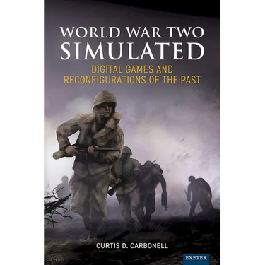 World War Two Simulated: Digital Games and Reconfigurations of the Past
