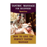 Tantric Massage For Beginners: How To Give The Perfect Tantric Massage