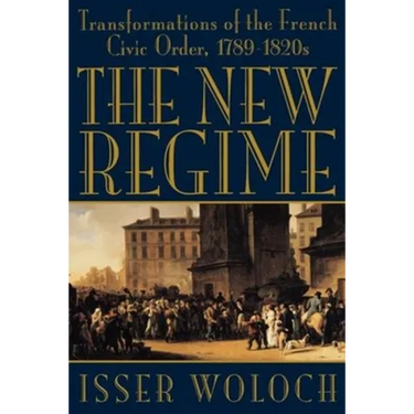 The New Regime: Transformations of the French Civic Order, 1789-1820s