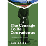 The Courage To Be Courageous: A memoir of struggle, success, and truth
