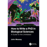 How to Write a PhD in Biological Sciences: A Guide for the Uninitiated