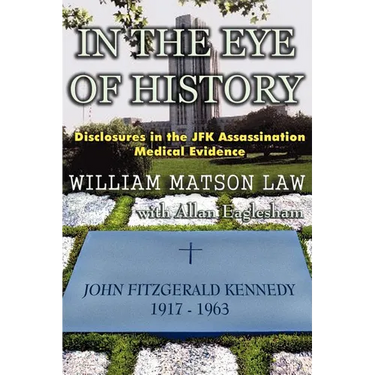 In The Eye Of History; Disclosures in the JFK assassination medical evidence
