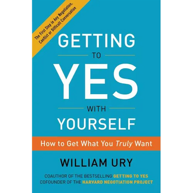 Getting to Yes with Yourself: How to Get What You Truly Want