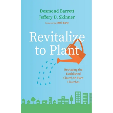 Revitalize to Plant: Reshaping the Established Church to Plant Churches