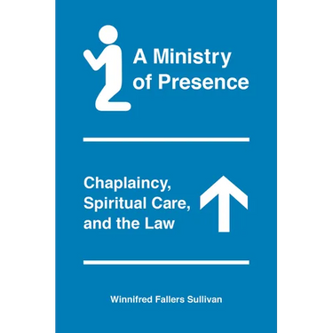A Ministry of Presence: Chaplaincy, Spiritual Care, and the Law