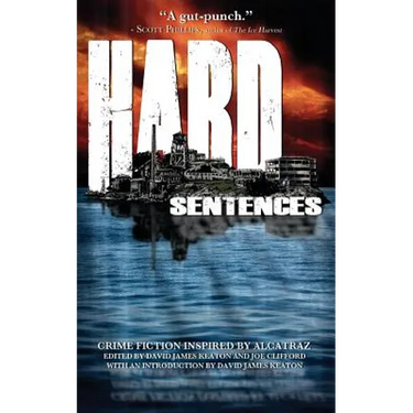 Hard Sentences: Crime Fiction Inspired by Alcatraz