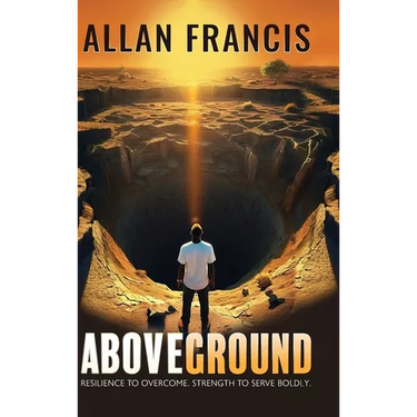 Above Ground: Resilience to Overcome. Strength to Serve Boldly.