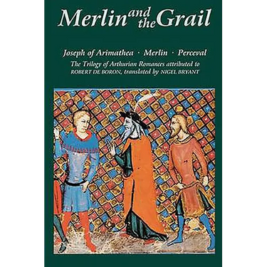 Merlin and the Grail: Joseph of Arimathea, Merlin, Perceval: The Trilogy of Arthurian Prose Romances Attributed to Robert de Boron