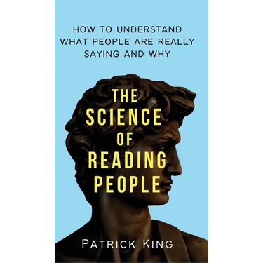 The Science of Reading People: How to Understand What People Are Really Saying and Why