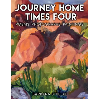 Journey Home Times Four: Poems, Photographs, Paintings
