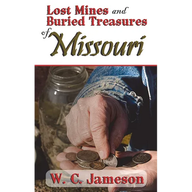 Lost Mines and Buried Treasures of Missouri