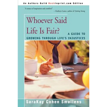 Whoever Said Life is Fair?: A Guide to Growing Through Life's Injustices